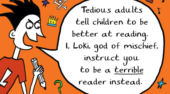An illustration of Loki looking mischievous and holding a pencil, saying: "Tedious adults tell children to be better at reading. I, Loki, god of mischief, instruct you to be a terrible reader instead."