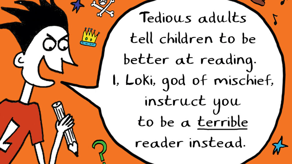 An illustration of Loki looking mischievous and holding a pencil, saying: "Tedious adults tell children to be better at reading. I, Loki, god of mischief, instruct you to be a terrible reader instead."